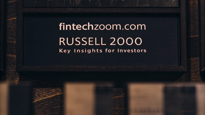 FintechZoom.com Russell 2000 Key Insights for Investors